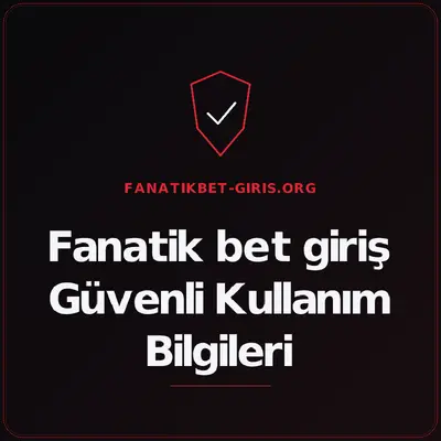 Fanatik bet giriş Güvenli Kullanım Bilgileri – fanatikbet-giris.org