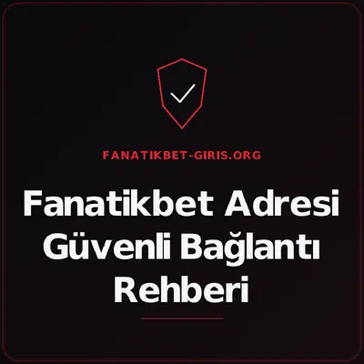 Fanatikbet Adresi Güvenli Bağlantı Rehberi – fanatikbet-giris.org