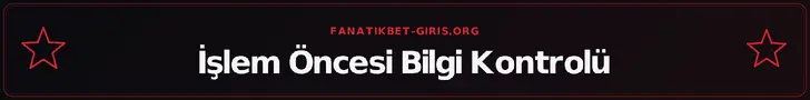 İşlem Öncesi Bilgi Kontrolü – fanatikbet-giris.org
