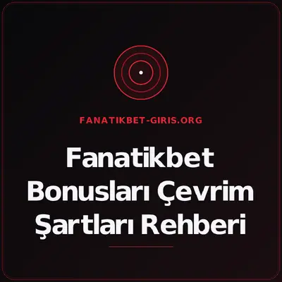 Fanatikbet Bonusları Çevrim Şartları Rehberi – fanatikbet-giris.org