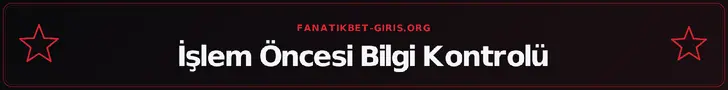 İşlem Öncesi Bilgi Kontrolü – fanatikbet-giris.org