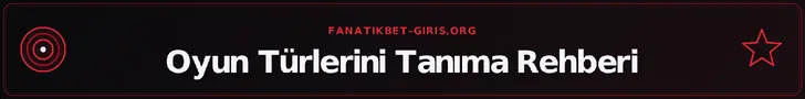 Oyun Türlerini Tanıma Rehberi – fanatikbet-giris.org