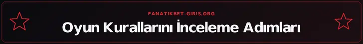 Oyun Kurallarını İnceleme Adımları – fanatikbet-giris.org
