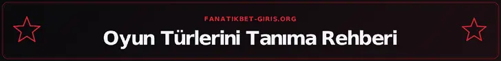 Oyun Türlerini Tanıma Rehberi – fanatikbet-giris.org
