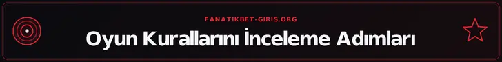 Oyun Kurallarını İnceleme Adımları – fanatikbet-giris.org