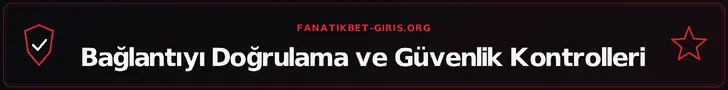 Bağlantıyı Doğrulama ve Güvenlik Kontrolleri – fanatikbet-giris.org