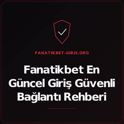 Fanatikbet En Güncel Giriş Güvenli Bağlantı Rehberi – fanatikbet-giris.org