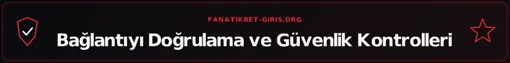 Bağlantıyı Doğrulama ve Güvenlik Kontrolleri – fanatikbet-giris.org