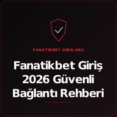 Fanatikbet Giriş 2026 Güvenli Bağlantı Rehberi – fanatikbet-giris.org
