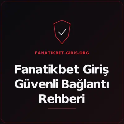 Fanatikbet Giriş Güvenli Bağlantı Rehberi – fanatikbet-giris.org