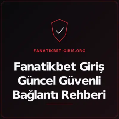 Fanatikbet Giriş Güncel Güvenli Bağlantı Rehberi – fanatikbet-giris.org