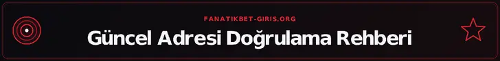 Güncel Adresi Doğrulama Rehberi – fanatikbet-giris.org