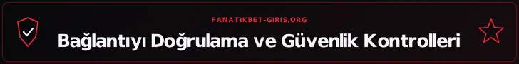 Bağlantıyı Doğrulama ve Güvenlik Kontrolleri – fanatikbet-giris.org