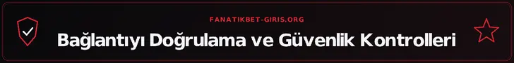 Bağlantıyı Doğrulama ve Güvenlik Kontrolleri – fanatikbet-giris.org