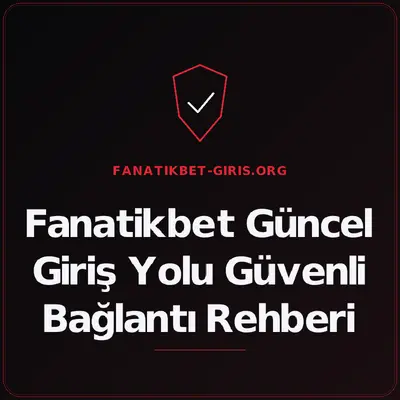 Fanatikbet Güncel Giriş Yolu Güvenli Bağlantı Rehberi – fanatikbet-giris.org