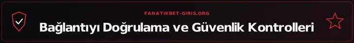 Bağlantıyı Doğrulama ve Güvenlik Kontrolleri – fanatikbet-giris.org