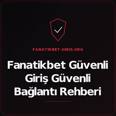 Fanatikbet Güvenli Giriş Güvenli Bağlantı Rehberi – fanatikbet-giris.org