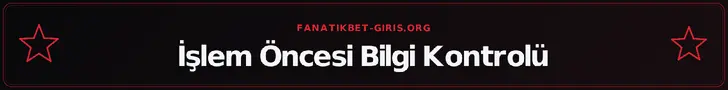 İşlem Öncesi Bilgi Kontrolü – fanatikbet-giris.org