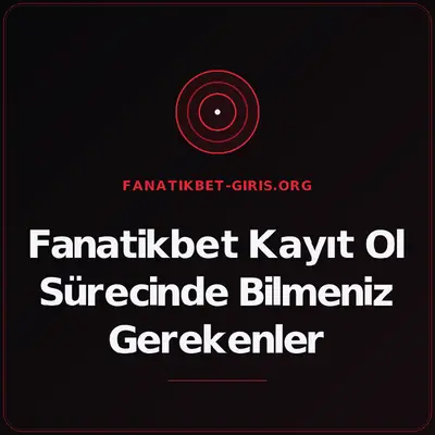 Fanatikbet Kayıt Ol Sürecinde Bilmeniz Gerekenler – fanatikbet-giris.org