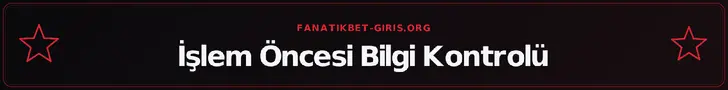 İşlem Öncesi Bilgi Kontrolü – fanatikbet-giris.org