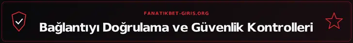 Bağlantıyı Doğrulama ve Güvenlik Kontrolleri – fanatikbet-giris.org