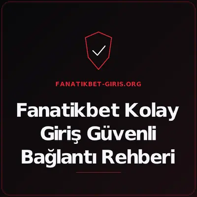 Fanatikbet Kolay Giriş Güvenli Bağlantı Rehberi – fanatikbet-giris.org