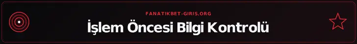 İşlem Öncesi Bilgi Kontrolü – fanatikbet-giris.org