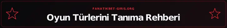Oyun Türlerini Tanıma Rehberi – fanatikbet-giris.org