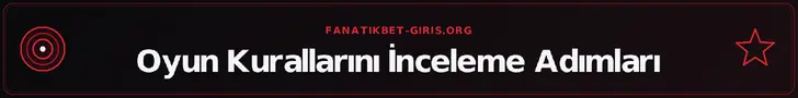 Oyun Kurallarını İnceleme Adımları – fanatikbet-giris.org