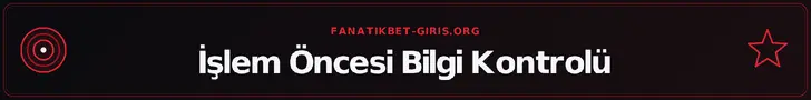 İşlem Öncesi Bilgi Kontrolü – fanatikbet-giris.org
