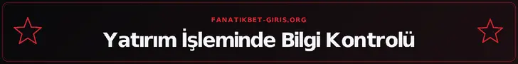 Yatırım İşleminde Bilgi Kontrolü – fanatikbet-giris.org