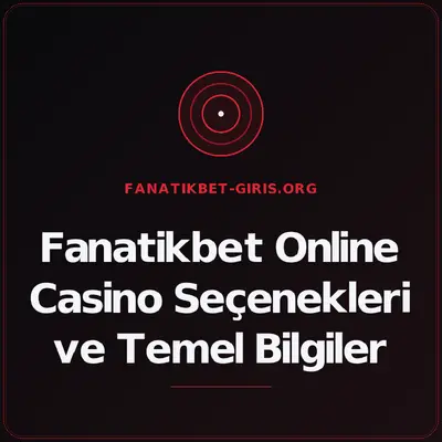 Fanatikbet Online Casino Seçenekleri ve Temel Bilgiler – fanatikbet-giris.org
