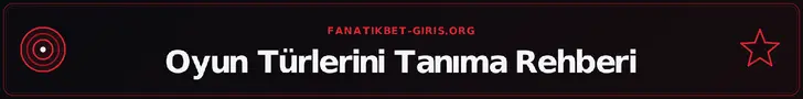 Oyun Türlerini Tanıma Rehberi – fanatikbet-giris.org