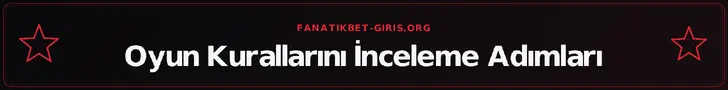 Oyun Kurallarını İnceleme Adımları – fanatikbet-giris.org
