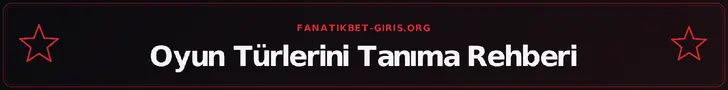 Oyun Türlerini Tanıma Rehberi – fanatikbet-giris.org