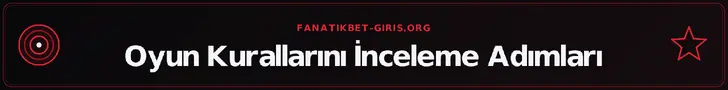Oyun Kurallarını İnceleme Adımları – fanatikbet-giris.org