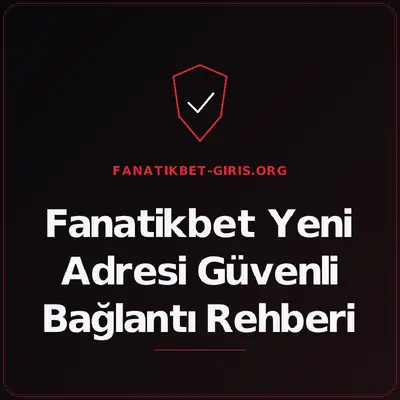 Fanatikbet Yeni Adresi Güvenli Bağlantı Rehberi – fanatikbet-giris.org