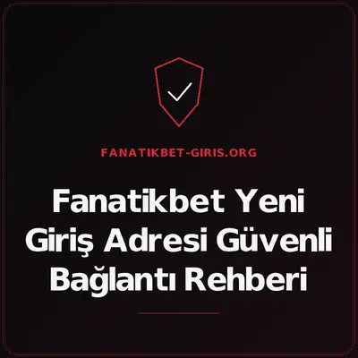 Fanatikbet Yeni Giriş Adresi Güvenli Bağlantı Rehberi – fanatikbet-giris.org