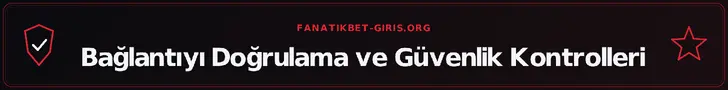 Bağlantıyı Doğrulama ve Güvenlik Kontrolleri – fanatikbet-giris.org