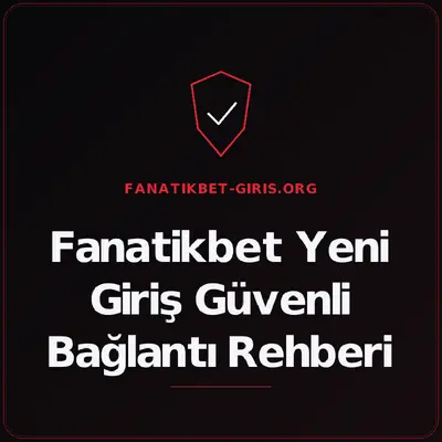 Fanatikbet Yeni Giriş Güvenli Bağlantı Rehberi – fanatikbet-giris.org