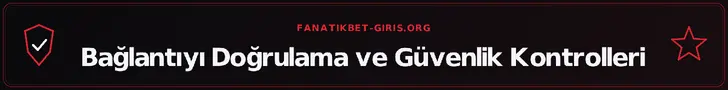 Bağlantıyı Doğrulama ve Güvenlik Kontrolleri – fanatikbet-giris.org