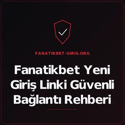 Fanatikbet Yeni Giriş Linki Güvenli Bağlantı Rehberi – fanatikbet-giris.org